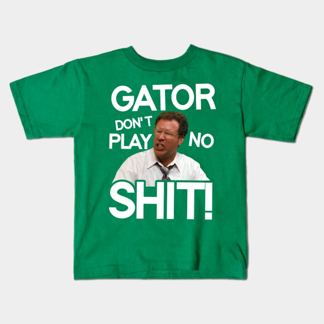 Gator Don't Play No Shit! Kids T-Shirt by darklordpug